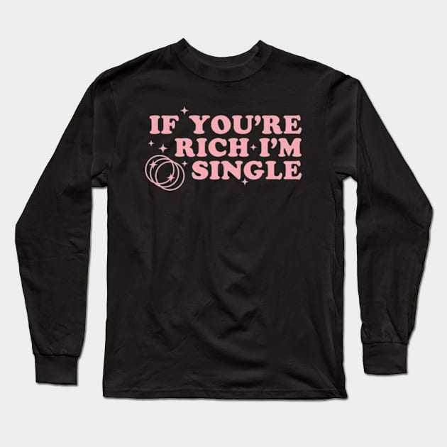 If Youre Rich Im Single Sassy Y2K Aesthetic Pink Retro Funny Long Sleeve T-Shirt by Lavender Celeste